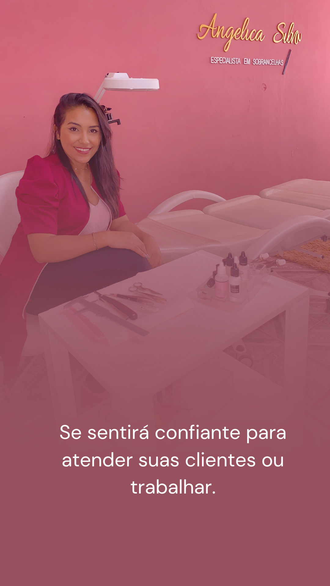 Se sentirá confiante para atender suas clientes ou trabalhar.